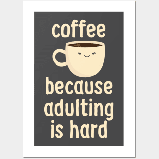 Coffee Because Adulting Is Hard Posters and Art